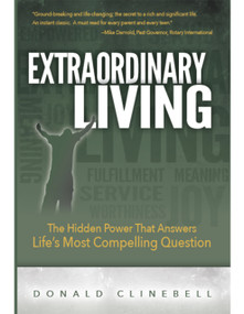 Extraordinary Living (The Hidden Power That Answers Life's Most Compelling Question) by Donald Clinebell, 9781939183873