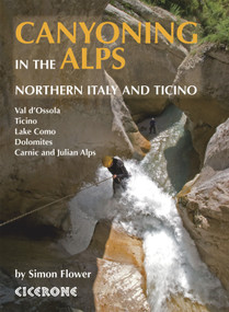 Canyoning in the Alps (Canyoneering Routes in Northern Italy and Ticino) by simon Flower, 9781852846831