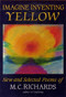 IMAGINE INVENTING YELLOW by Mary Caroline Richards, 9781886449459