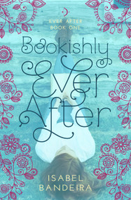 Bookishly Ever After (Ever After Book One) by Isabel Bandeira, 9781633920583