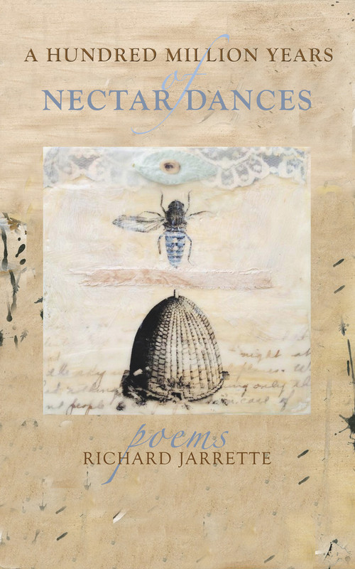 A Hundred Million Years of Nectar Dances by Richard  Jarrette, 9780996087292