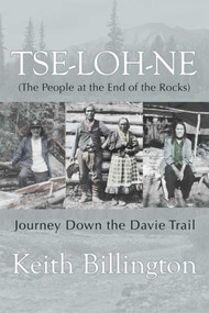 Tse-loh-ne (The People at the End of the Rocks) (Journey Down the Davie Trail) by Keith Billington, 9781894759885