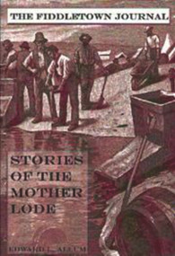 Fiddletown Journal (Stories Of The Mother Lode) by Edward L Allum, 9781885003720