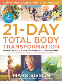 The Primal Blueprint 21-Day Total Body Transformation (A step-by-step practical guide to losing body fat and living primally) by Mark Sisson, 9780982207772