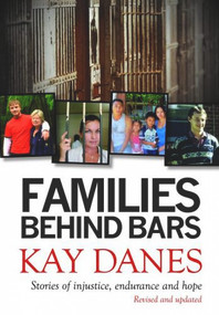Families Behind Bars (Stories of injustice, endurance and hope) by Kay Danes, 9781742571676