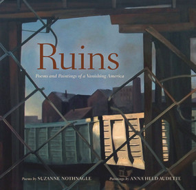 Ruins (Poems and Paintings of a Vanishing America) by Anna Audette, Suzanne Nothnagle, 9781593731496
