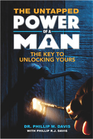 The Untapped Power of a Man (The Key To Unlocking Yours) by Dr. Phillip M Davis, 9781939183712