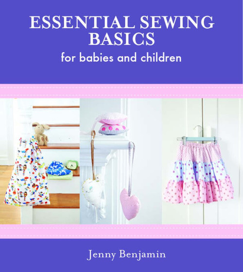 Essential Sewing Basics For Baby & Children by Jenny Benjamin, 9781742575179