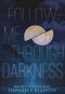 Follow Me Through Darkness by Danielle Ellison, 9781939392145