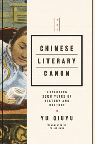 The Chinese Literary Canon (Exploring 3000 Years of History and Culture) by Yu Quiyu, 9781627740920