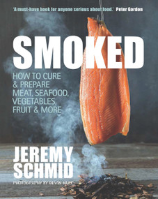 Smoked (How to Cure & Prepare Meat, Seafood, Vegetables, Fruit & More) by Jeremy Schmid, 9781742576381