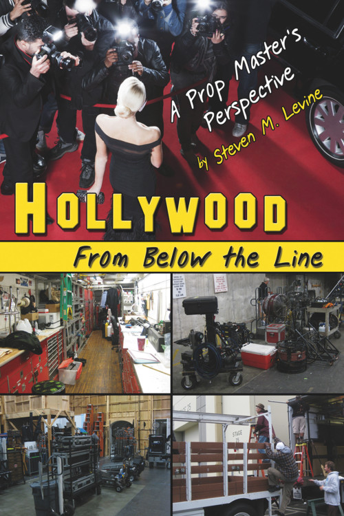HOLLYWOOD From Below the Line (A Prop Master's Perspective) by Steven Levine, 9781934759851