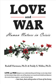 Love and War (Human Nature in Crisis) by Rudolf Harmsen Ph.D., Paddy S. Welles Ph.D., 9781934759462