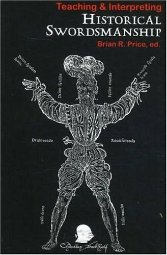 Teaching & Interpreting Historical Swordsmanship by Brian R. Price, 9781891448461