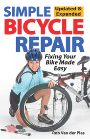 Simple Bicycle Repair, Updated & Expanded Ed. (Fixing Your Bike Made Easy) by Rob van der Plas, 9781892495747