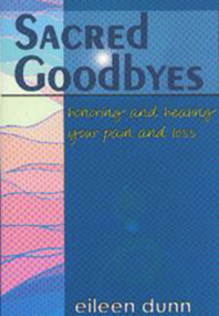 Sacred Goodbyes (Honoring and healing your pain and loss) by Eileen Dunn, 9781885003614