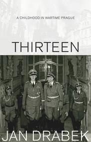 Thirteen (A Childhood in Wartime Prague) by Jan Drabek, 9780920576328