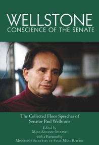 Wellstone, Conscience of the Senate (the Collected Floor Speeches of Senator Paul Wellstone) by Mark Richard Ireland, 9780878392902