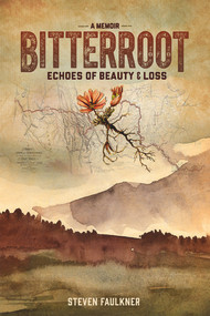 Bitterroot - A Memoir (Echoes of Beauty & Loss) by Steven Faulkner, 9780825307928