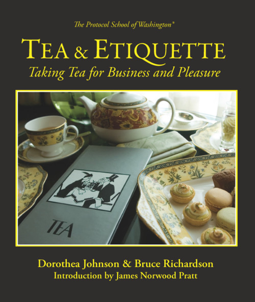 Tea & Etiquette (Taking Tea for Business and Pleasure) by Bruce Richardson, Dorothea Johnson, Norwood Pratt, 9780983610632