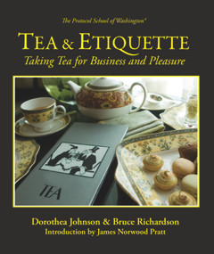 Tea & Etiquette (Taking Tea for Business and Pleasure) by Bruce Richardson, Dorothea Johnson, Norwood Pratt, 9780983610632