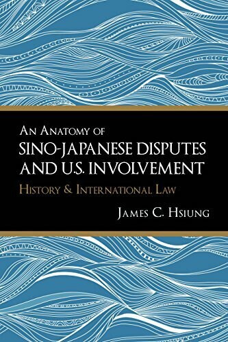 An Anatomy of Sino-Japanese Disputes and U.S. Involvement: History and International Law by James C. Hsiung, 9781627740982