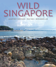 Wild Singapore by Geoffrey Davison, Benjamin Lee, Ria Tan, 9781906780722