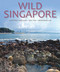 Wild Singapore by Geoffrey Davison, Benjamin Lee, Ria Tan, 9781906780722