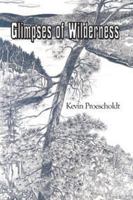 Glimpses of Wilderness by Kevin Proescholdt, 9780878398119