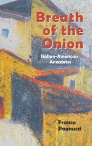 Breath of the Onion (Italian-American Anecdotes) by Franco Pagnucci, 9780878397914