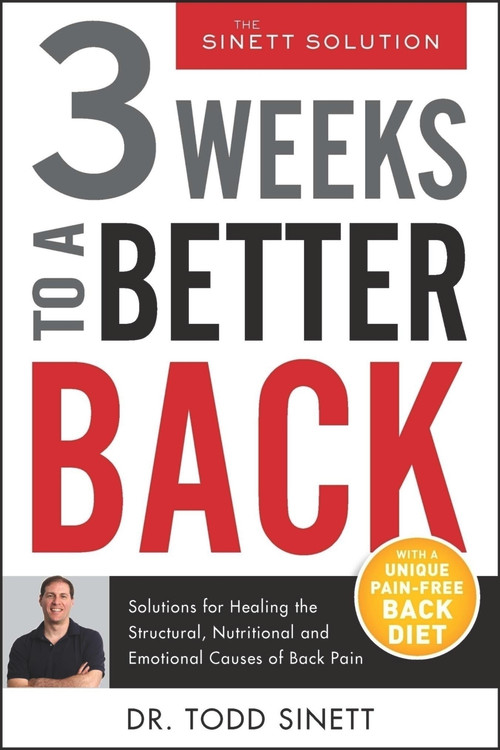 3 Weeks To A Better Back (Solutions for Healing the Structural, Nutritional, and Emotional Causes of Back Pain) by Todd Sinett, 9780988767386