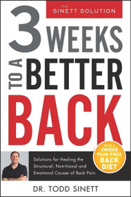 3 Weeks To A Better Back (Solutions for Healing the Structural, Nutritional, and Emotional Causes of Back Pain) by Todd Sinett, 9780988767386