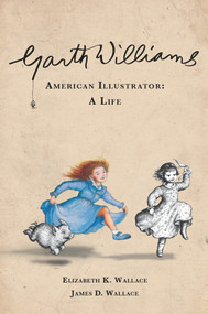 Garth Williams, American Illustrator (A Life) by Elizabeth K. Wallace, James D. Wallace, 9780825307959