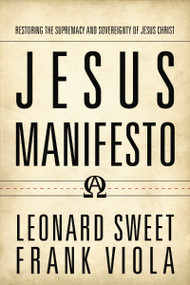 Jesus Manifesto (Restoring the Supremacy and Sovereignty of Jesus Christ) by Leonard Sweet, Frank Viola, 9780718090395