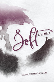 Soft (A Memoir) by Sherrie Fernandez-Williams, 9780878397426