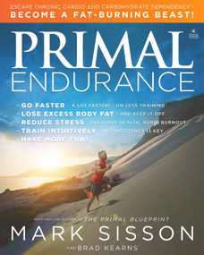 Primal Endurance (Escape chronic cardio and carbohydrate dependency and become a fat burning beast!) by Mark Sisson, Brad Kearns, 9781939563088