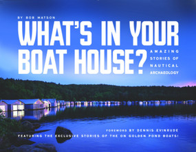 What's in Your Boathouse? (Amazing Stories of Nautical Archaeology) by Bob Matson, Dennis Evinrude, 9780878396955