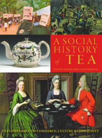 A Social History of Tea (Tea's Influence on Commerce, Culture & Community) by Jane Pettigrew, Bruce Richardson, 9780983610625