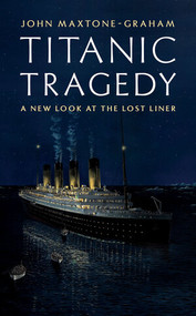Titanic Tragedy (A New Look at the Lost Liner) by John Maxtone-Graham, 9780393082401