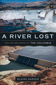 A River Lost (The Life and Death of the Columbia) - 9780393342567 by Blaine Harden, 9780393342567