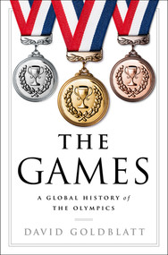 The Games (A Global History of the Olympics) by David Goldblatt, 9780393292770