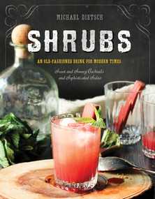Shrubs (An Old-Fashioned Drink for Modern Times) by Michael Dietsch, Paul Clarke, 9781581573886