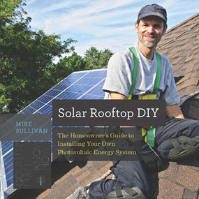 Solar Rooftop DIY (The Homeowner's Guide to Installing Your Own Photovoltaic Energy System) by Mike Sullivan, 9781581573985