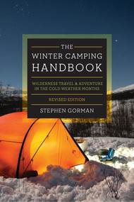 The Winter Camping Handbook (Wilderness Travel & Adventure in the Cold-Weather Months) by Stephen Gorman, 9781581574326