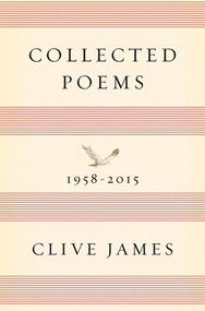 Collected Poems (1958-2015) by Clive James, 9781631492471