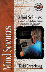 Mind Sciences (Christian Science, Religious Science, Unity School of Christianity) by Todd Ehrenborg, Alan W. Gomes, 9780310488613