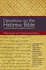 Devotions on the Hebrew Bible (54 Reflections to Inspire and Instruct) by Milton Eng, Lee M. Fields, Zondervan, 9780310494539