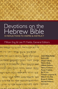 Devotions on the Hebrew Bible (54 Reflections to Inspire and Instruct) by Milton Eng, Lee M. Fields, Zondervan, 9780310494539