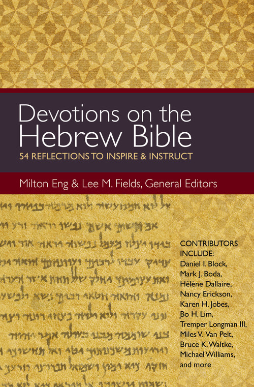 Devotions on the Hebrew Bible (54 Reflections to Inspire and Instruct) by Milton Eng, Lee M. Fields, Zondervan, 9780310494539