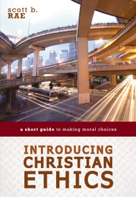 Introducing Christian Ethics (A Short Guide to Making Moral Choices) by Scott Rae, 9780310521181